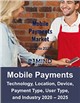 Market Research - Mobile Payments Market and Industry Verticals 2020 – 2025