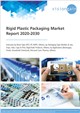 Market Research - Rigid Plastic Packaging Market Report 2020-2030