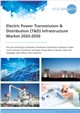 Market Research - Electric Power Transmission & Distribution (T&D) Infrastructure Market 2020-2030