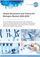 Global Biosimilars and Follow-On Biologics Market 2020-2030