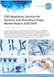 Market Research - CRO Regulatory Services for Generics and Biosimilars Drugs Market Report 2020-2030
