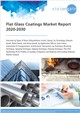 Market Research - Flat Glass Coatings Market Report 2020-2030