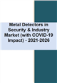 Market Research - Metal Detectors in Security & Industry Market (with COVID-19 Impact) – 2021-2026