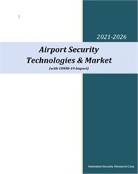 Airport Security Technologies & Market (with COVID-19 Impact) – 2021-2026