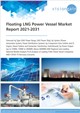 Market Research - Floating LNG Power Vessel Market Report 2021-2031