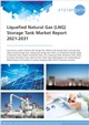 Market Research - Liquefied Natural Gas (LNG) Storage Tank Market Report 2021-2031