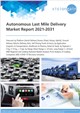 Market Research - Autonomous Last Mile Delivery Market Report 2021-2031
