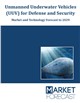 Market Research - Unmanned Underwater Vehicles (UUV) for Defense and Security - Market and Technology Forecast to 2030