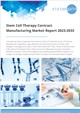 Market Research - Stem Cell Therapy Contract Manufacturing Market Report 2023-2033