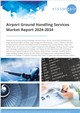 Market Research - Airport Ground Handling Services Market Report 2024-2034