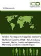 Global Aerospace Supplier Industry Outlook Survey 2011–2012: Industry Dynamics, Market Trends and Opportunities, Marketing Spend and Sales Strategies