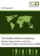 The Indian Defense Industry - Market Opportunities and Entry Strategies, Analyses and Forecasts to 2016