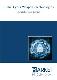 Global Cyber Weapons Technologies Market Forecast to 2026