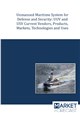 Unmanned Maritime Systems for Defense and Security: UUV and USV Current Vendors, Products, Markets, Technologies and Uses