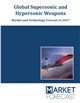 Global Supersonic and Hypersonic Weapons - Market and Technology Forecast to 2027