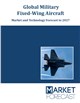 Global Military Fixed-Wing Aircraft - Market and Technology Forecast to 2027