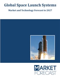 Global Space Launch Systems - Market and Technology Forecast to 2027