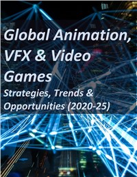 Global Animation, VFX & Video Games: Strategies, Trends & Opportunities (2020-25)