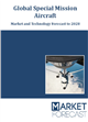 Global Special Mission Aircraft - Market and Technology Forecast to 2028