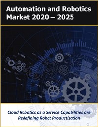 Automation and Robotics Market 2020 – 2025