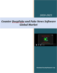 Counter Misinformation (DeepFake & Fake News) Solutions Market - 2020-2026