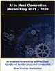 Market Research - Artificial Intelligence in Next Generation Networking, 2021 - 2026