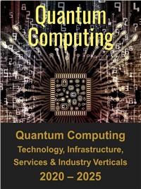 Quantum Computing Market by Technology, Infrastructure, Services, and Industry Verticals 2021 – 2026