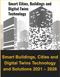 Smart Buildings, Cities and Digital Twins Technology and Solutions 2021 – 2026