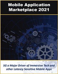 Mobile Application Marketplace 2021: Market Analysis and Assessment of Future Outlook and Opportunities