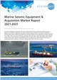 Marine Seismic Equipment & Acquisition Market Report 2021-2031