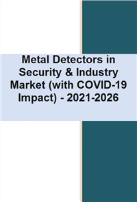 Metal Detectors in Security & Industry Market (with COVID-19 Impact) – 2021-2026