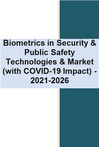 Biometrics in Security & Public Safety Technologies & Market (with COVID-19 Impact) - 2021-2026