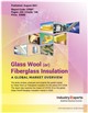 Market Research - Glass Wool or Fiberglass Insulation - A Global Market Overview