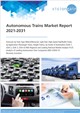 Autonomous Trains Market Report 2021-2031