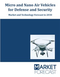 Micro and Nano Air Vehicles for Defense and Security - Market and Technology Forecast to 2030