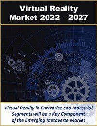 Virtual Reality Market by Segment, Equipment, Applications and Solutions 2022 - 2027