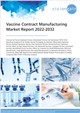 Vaccine Contract Manufacturing Market Report 2022-2032