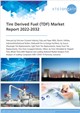Market Research - Tire Derived Fuel (TDF) Market Report 2022-2032
