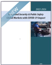 Homeland Security & Public Safety Global Markets – 2022-2026 - with COVID-19 Impact