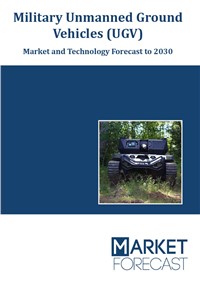 Military Unmanned Ground Vehicles (UGV) - Market and Technology Forecast to 2030