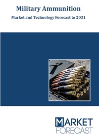 Military Ammunition - Market and Technology Forecast to 2031