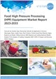 Food High Pressure Processing (HPP) Equipment Market Report 2023-2033