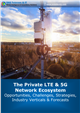 Market Research - The Private LTE & 5G Network Ecosystem: 2023 - 2030 - Opportunities, Challenges, Strategies, Industry Verticals & Forecasts