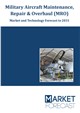 Military Aircraft Maintenance, Repair & Overhaul (MRO) - Market and Technology Forecast to 2031