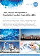 Market Research - Land Seismic Equipment & Acquisition Market Report 2024-2034