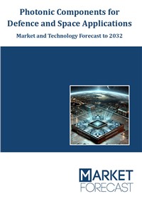 Photonic Components for Defence and Space Applications - Market and Technology Forecast to 2032