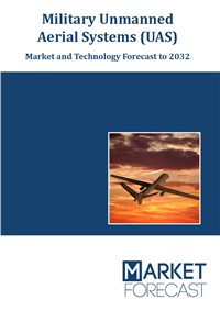 Military Unmanned Aerial Systems (UAS) - Market and Technology Forecast to 2032