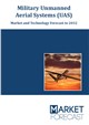 Market Research - Military Unmanned Aerial Systems (UAS) - Market and Technology Forecast to 2032