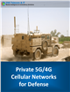 Market Research - Private 5G/4G Cellular Networks for Defense: 2024 - 2030