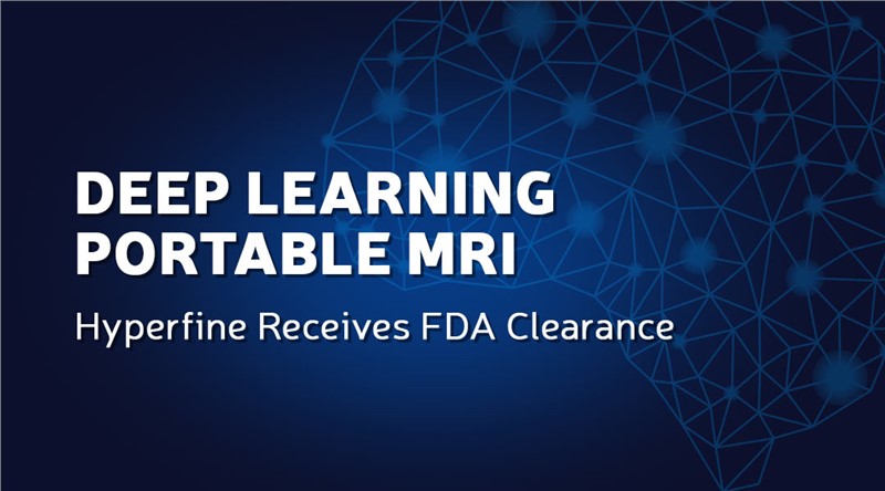 Hyperfine Receives FDA Clearance for Deep Learning Portable MRI, Defining the Future of Life-Saving Diagnostics